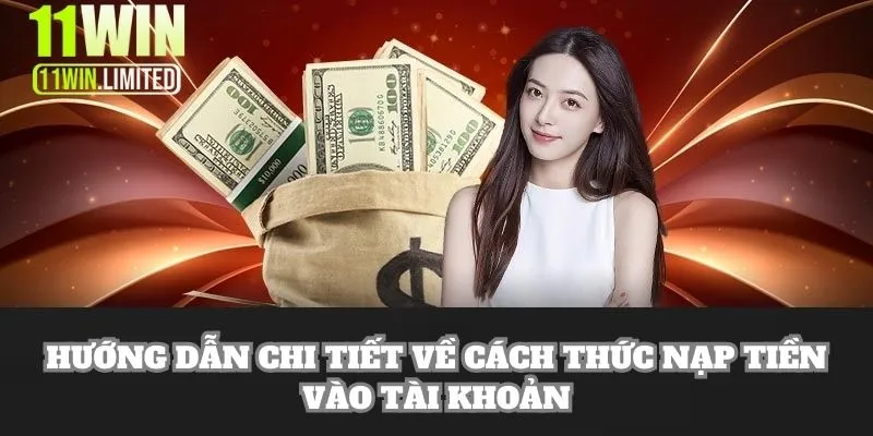 Hướng dẫn chi tiết về cách thức nạp tiền vào tài khoản 11WIN