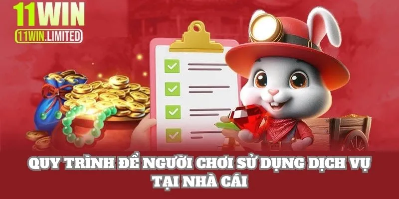 Quy trình để người chơi sử dụng dịch vụ tại 11WIN
