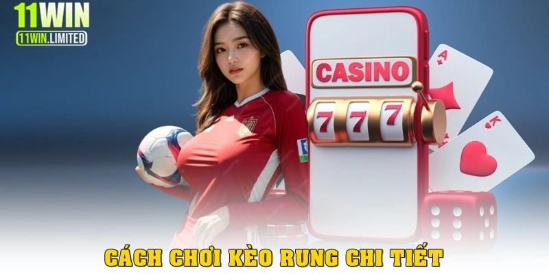 Cách chơi kèo rung chi tiết 