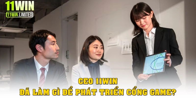 CEO 11win 2 CEO 11WIN đã làm gì để phát triển cổng game?