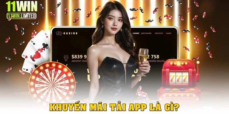 Khuyến mãi tải app – Ưu đãi hấp dẫn cho hội viên tại 11win 2 Khuyến mãi tải app là gì?