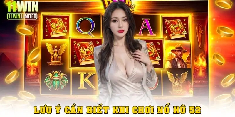 Lưu ý cần biết khi chơi Nổ Hũ 52